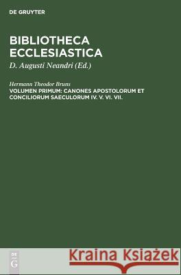 Canones Apostolorum et Conciliorum saeculorum IV. V. VI. VII. Hermann Theodor D August Bruns Neandri, D Augusti Neandri 9783111049502 De Gruyter