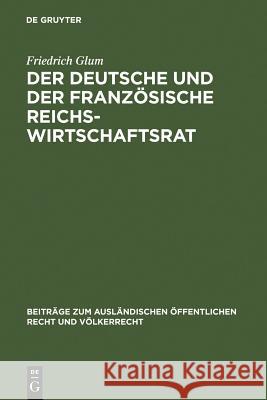 Der Deutsche Und Der Französische Reichswirtschaftsrat: Ein Beitrag Zu Dem Prosem Der Repräsentation Der Wirtschaft Im Staat Glum, Friedrich 9783111049731 Walter de Gruyter