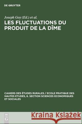 Les fluctuations du produit de la dîme Joseph Goy, Emmanuel Le Roy Ladurie 9783111049823