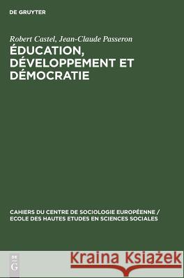 Éducation, développement et démocratie Robert Castel, Jean-Claude Passeron 9783111049847