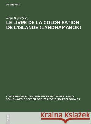 Le livre de la colonisation de l'Islande (Landnámabok) Régis Boyer 9783111049915 Walter de Gruyter