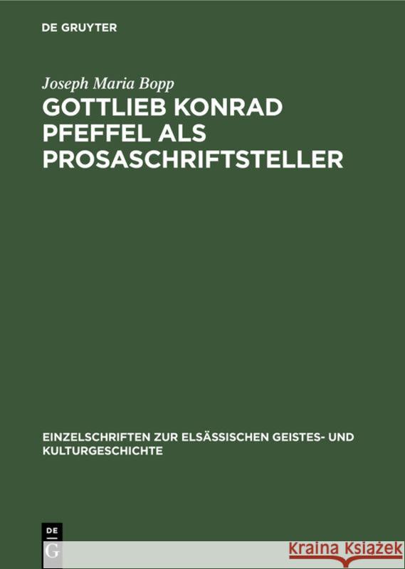 Gottlieb Konrad Pfeffel ALS Prosaschriftsteller: Beiträge Zur Kenntnis Der Vorgoethischen Erzählungsliteratur Joseph Maria Bopp 9783111049977 De Gruyter