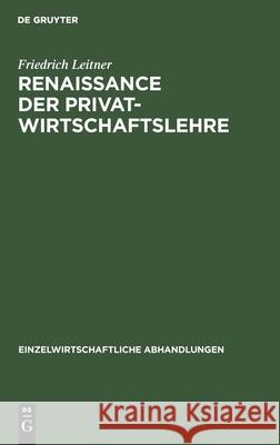 Renaissance Der Privatwirtschaftslehre Friedrich Leitner 9783111050003 De Gruyter