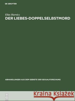 Der Liebes-Doppelselbstmord: Eine Psychologische Studie Elias Hurwicz 9783111050171 De Gruyter