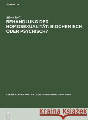 Behandlung Der Homosexualität: Biochemisch Oder Psychisch? Albert Moll 9783111050249