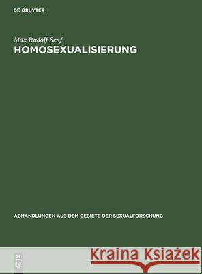 Homosexualisierung Max Rudolf Senf 9783111050256 De Gruyter