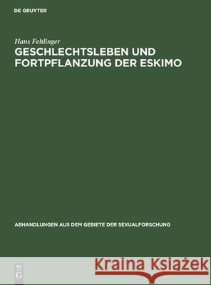 Geschlechtsleben und Fortpflanzung der Eskimo Hans Fehlinger 9783111050270 De Gruyter