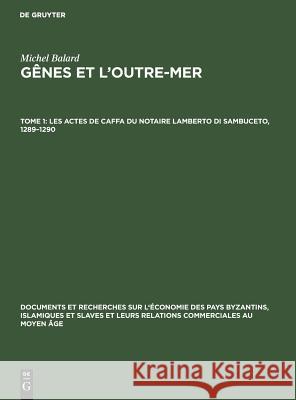 Les actes de Caffa du notaire Lamberto di Sambuceto, 1289-1290 Michel Balard, Michel Balard 9783111050768 Walter de Gruyter