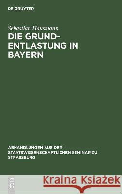 Die Grund-Entlastung in Bayern Hausmann, Sebastian 9783111050775 De Gruyter