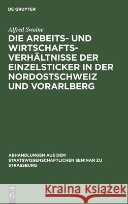 Die Arbeits- und Wirtschaftsverhältnisse der Einzelsticker in der Nordostschweiz und Vorarlberg Alfred Swaine 9783111050805 De Gruyter