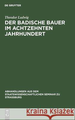 Der Badische Bauer Im Achtzehnten Jahrhundert Ludwig, Theodor 9783111050812 De Gruyter