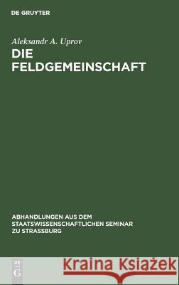 Die Feldgemeinschaft: Eine Morphologische Untersuchung Aleksandr A Uprov 9783111050836 Walter de Gruyter