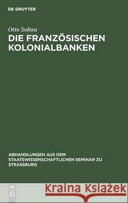 Die Französischen Kolonialbanken Otto Soltau 9783111050881 De Gruyter