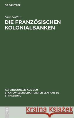 Die Französischen Kolonialbanken Otto Soltau 9783111050881 De Gruyter