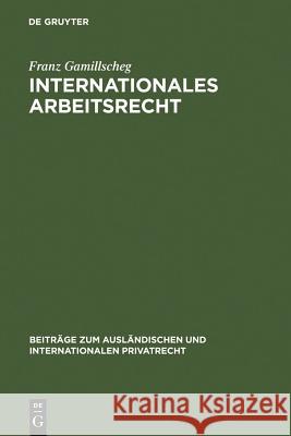 Internationales Arbeitsrecht: (Arbeitsverweisungsrecht) Gamillscheg, Franz 9783111051000 Walter de Gruyter