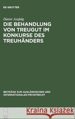 Die Behandlung von Treugut im Konkurse des Treuhänders Dieter Assfalg 9783111051017 De Gruyter