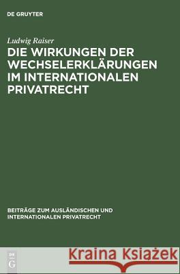 Die Wirkungen der Wechselerklärungen im internationalen Privatrecht Ludwig Raiser 9783111051079 De Gruyter