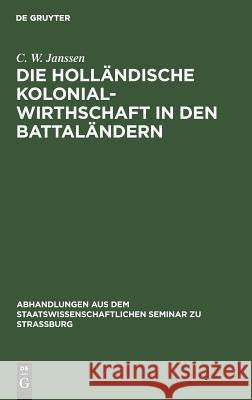 Die Holländische Kolonialwirthschaft in Den Battaländern C W Janssen 9783111051321 De Gruyter