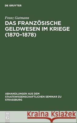 Das Französische Geldwesen Im Kriege (1870-1878) Franz Gutmann 9783111051338 De Gruyter