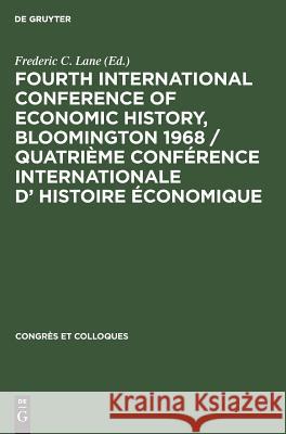 Fourth International Conference of Economic History, Bloomington 1968 / Quatrième Conférence Internationale d' Histoire Économique Lane, Frederic C. 9783111052649 Walter de Gruyter