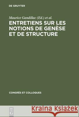 Entretiens sur les notions de genèse et de structure Maurice Gandillac, Lucien Goldmann, Jean Piaget 9783111052663 Walter de Gruyter