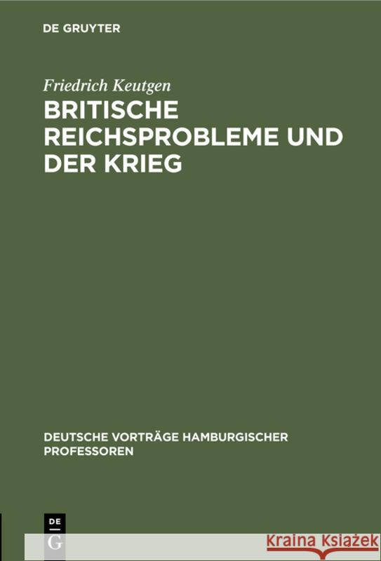 Britische Reichsprobleme und der Krieg Friedrich Keutgen 9783111052793 De Gruyter