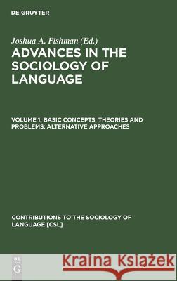 Basic Concepts, Theories and Problems: Alternative Approaches Joshua A. Fishman 9783111053172