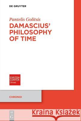 Damascius\' Philosophy of Time Pantelis Golitsis 9783111053189 de Gruyter