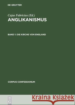 Anglikanismus, Band 1, Die Kirche von England Cajus Fabricius 9783111053684