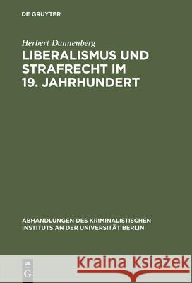 Liberalismus und Strafrecht im 19. Jahrhundert Herbert Dannenberg 9783111054667 De Gruyter