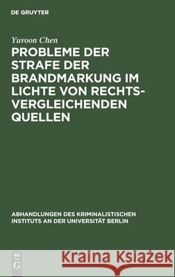 Probleme Der Strafe Der Brandmarkung Im Lichte Von Rechtsvergleichenden Quellen Yuvoon Chen 9783111054759 De Gruyter