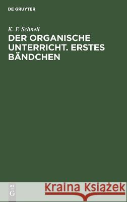 Der Organische Unterricht. Erstes Bändchen K F Schnell 9783111055084 De Gruyter