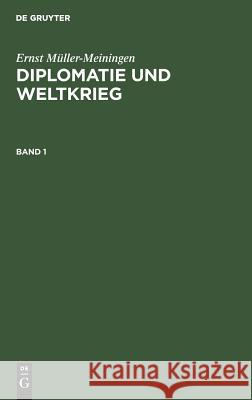 Diplomatie und Weltkrieg Ernst Müller-Meiningen 9783111056319 De Gruyter