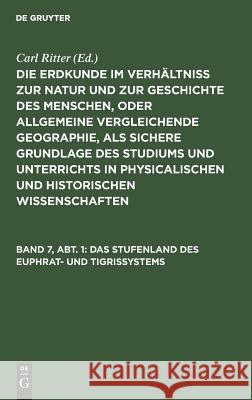 Das Stufenland des Euphrat- und Tigrissystems Ritter, Carl 9783111056920 De Gruyter