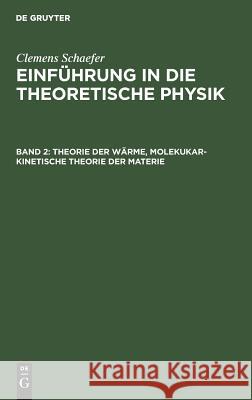 Theorie der Wärme, molekukar-kinetische Theorie der Materie Schaefer, Clemens 9783111057132