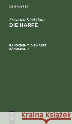 Die Harfe. Bändchen 7 Friedrich Kind 9783111058351 De Gruyter