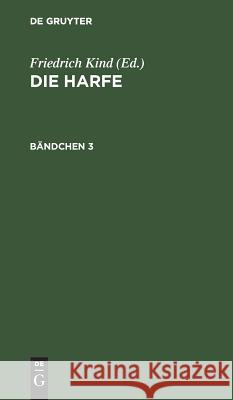 Die Harfe. Bändchen 3 Friedrich Kind 9783111058375 De Gruyter