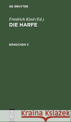 Die Harfe. Bändchen 3 Friedrich Kind 9783111058375