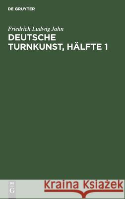 Deutsche Turnkunst, Hälfte 1 Friedrich Ludwig Jahn 9783111058641