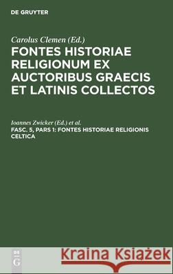 Fontes Historiae Religionis Celtica Ioannes Zwicker, Carolus Clemen 9783111060880 Walter de Gruyter