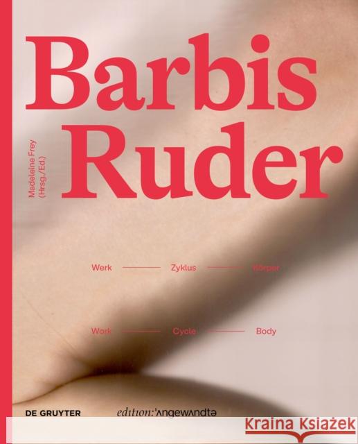 Barbis Ruder. Werk - Zyklus - Körper / Work - Cycle - Body Frey, Madeleine 9783111061467 de Gruyter