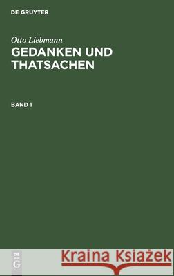 Otto Liebmann: Gedanken Und Thatsachen. Band 1 Otto Liebmann 9783111061962 De Gruyter