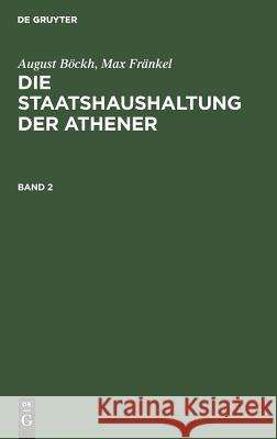 August Böckh; Max Fränkel: Die Staatshaushaltung Der Athener. Band 2 August Maximilian Boeckh Fränkel, Max Fränkel 9783111062044