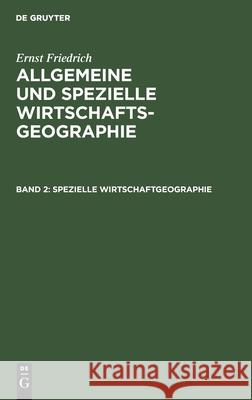 Spezielle Wirtschaftgeographie Ernst Friedrich 9783111062815
