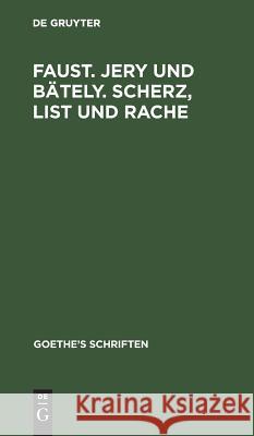[Faust. Jern Und Bäteln. Scherz, List Und Rache] Goethe, Johann Wolfgang 9783111064703 De Gruyter