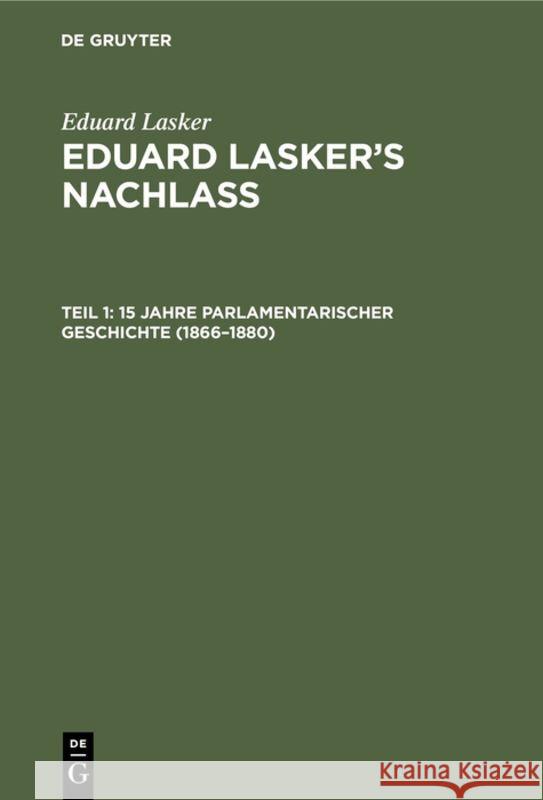 15 Jahre parlamentarischer Geschichte (1866-1880) Eduard Lasker, Wilhelm Cahn 9783111066073