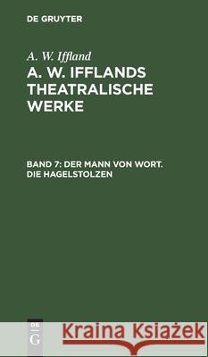 Der Mann Von Wort. Die Hagelstolzen August Wilhelm Iffland 9783111066400 De Gruyter