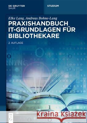 Praxishandbuch It-Grundlagen F?r Bibliothekare Elke Lang Andreas Bohne-Lang 9783111066738