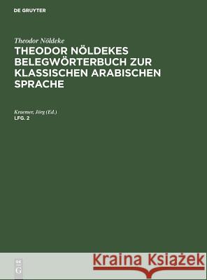 Theodor Nöldekes Belegwörterbuch zur klassischen arabischen Sprache Theodor Nöldeke, Jörg Kraemer 9783111067667 De Gruyter