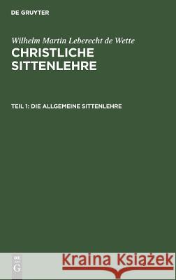 Die allgemeine Sittenlehre Wilhelm Martin Leberecht De Wette 9783111068404 De Gruyter
